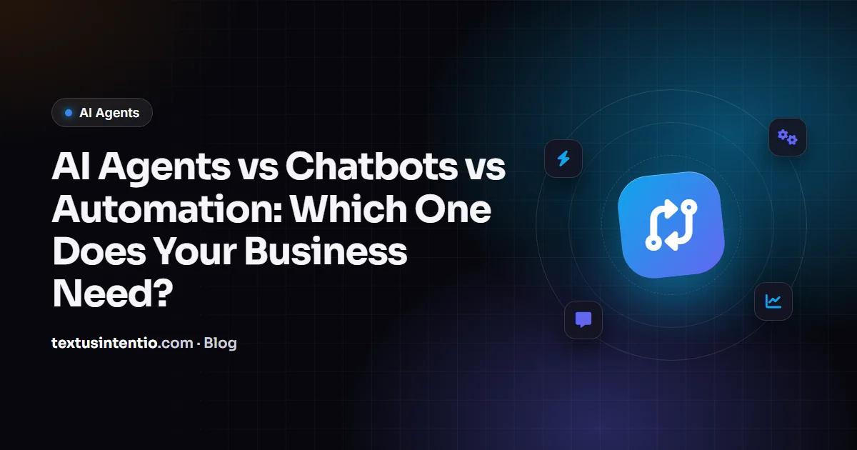 AI Agents vs Chatbots vs Automation: Which One Does Your Business Need?