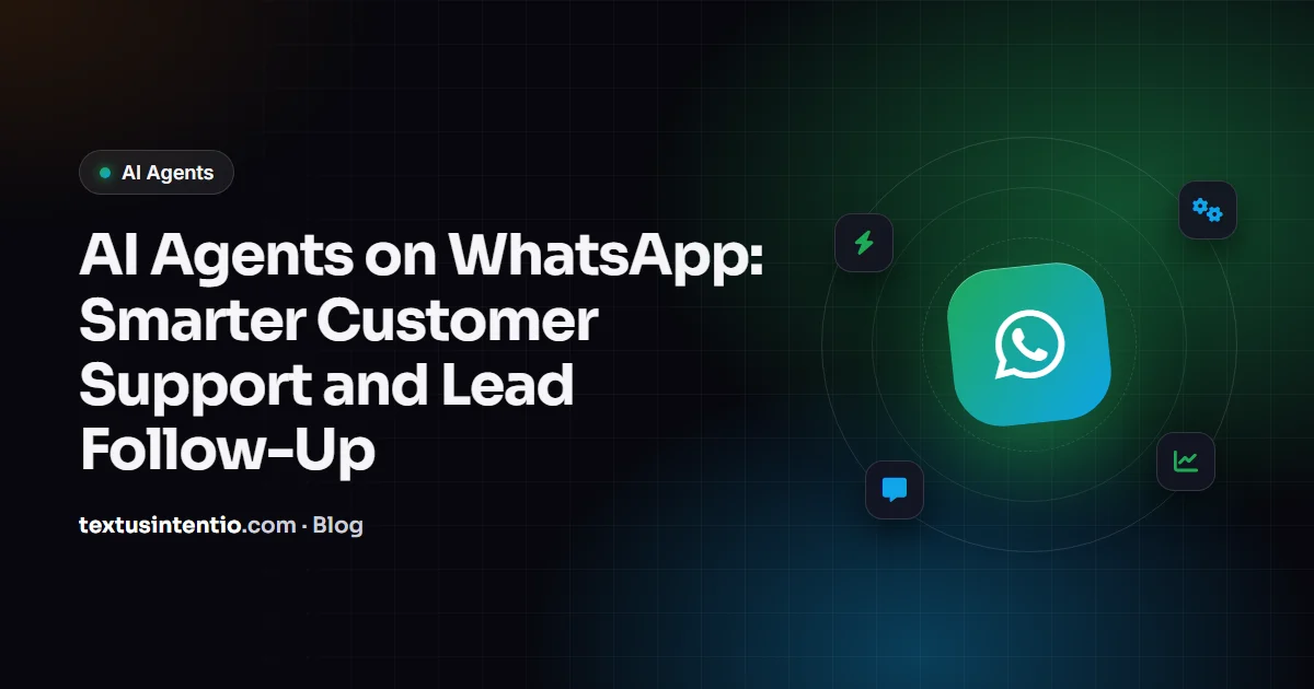 AI Agents on WhatsApp: Smarter Customer Support and Lead Follow-Up