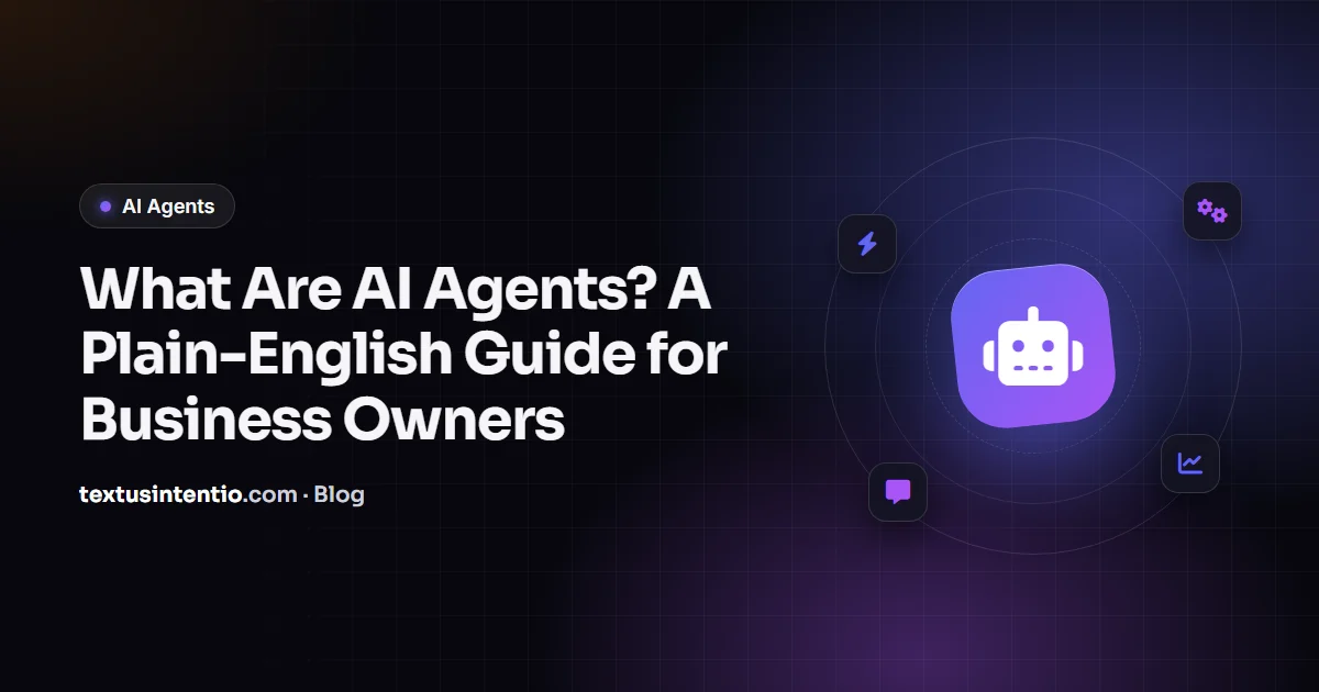 What Are AI Agents? A Plain-English Guide for Business Owners